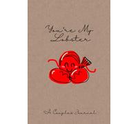 You're My Lobster: A Couples Journal with Fun & Meaningful Prompts to Deepen Connection, Spark Laughter, and Create Lasting Memories Together