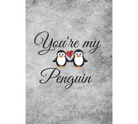 You're My Penguin: Penguin Journal - Blank Book Lined Pages - Cute Gifts for Couples, Women, Her, Kids - Birthday, Anniversary, Valentines Day