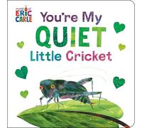 YOU'RE MY QUIET LITTLE CRICKET (World of Eric Carle)
