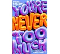 Youre Never Too Much: Poems For Every Emotion