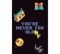You're Never Too Old