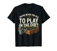 You'Re Never Too Old Gardening Humor Garden Lover Cita Camiseta