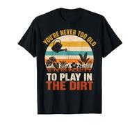You'Re Never Too Old to Play in The Dirt Gardening Funny Camiseta