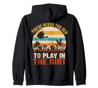 You'Re Never Too Old to Play in The Dirt Gardening Funny Sudadera con Capucha