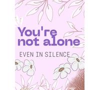 You're not alone even in silence: Guided journal for mental clarity emotinal healing & self-love