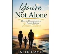 You're Not Alone: Hope and Encouragement for Parents Raising Autistic Children
