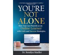 You're Not Alone: How You Can Flourish as an Online Learner with Faith and Success Strategies