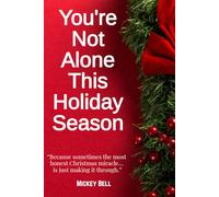 You're Not Alone This Holiday Season: Because sometimes the most honest Christmas miracle… is just making it through.