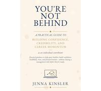 You're Not Behind: A Practical Guide to Building Confidence, Credibility, and Career Momentum (The Career Confidence Series)