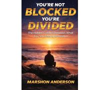 You're Not Blocked You're Divided: The Hidden Conflict Between What You Say, Feel & Receive