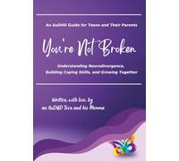 You're Not Broken | An AuDHD Guide for Teens and Their Parents: Understanding Neurodivergence, Building Coping Skills, and Growing Together
