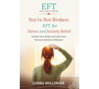 You're Not Broken: EFT for Stress Relief and Anxiety: Calm your mind, Soothe Your Body and Regain Control in Minutes (The EFT Self Help Series)