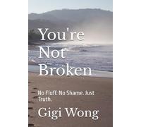 You're Not Broken: No Fluff. No Shame. Just Truth.