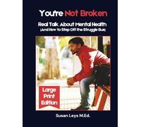 You're Not Broken: Real Talk About Mental Health (And How to Step Off the Struggle Bus) (Mental Wellness Essentials)