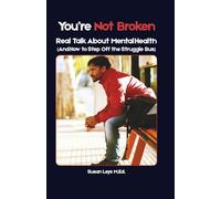 You're Not Broken: Real Talk About Mental Health (And How to Step Off the Struggle Bus) (Mental Wellness Essentials)