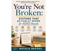 You're Not Broken: SYSTEMS THAT ACTUALLY WORK FOR ADHD PARENTS