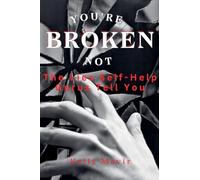 You're Not Broken: The Lies Self-Help Gurus Tell You