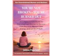 YOU'RE NOT BROKEN-YOU'RE BURNED OUT: Recover From Burnout, Reclaim Your Energy, and Let Go of Guilt (THE BURNOUT RECOVERY & PREVENTION SERIES)