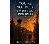 YOU'RE NOT BUSY, I'M JUST NOT PRIORITY