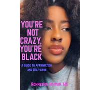 You're Not Crazy You're Black: A Guide to Affirmation and Self-Care