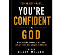 You're Not Crazy...You're Confident In God: A 30-Day transformational Journal