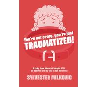 You're Not Crazy, You're Just Traumatized: A Kinky, Queer Memoir, of Complex-PTSD, Sex Addiction & My Road to Self Awareness