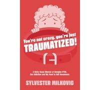 You're Not Crazy, You're Just Traumatized: A Kinky, Queer Memoir, of Complex-PTSD, Sex Addiction & My Road to Self Awareness