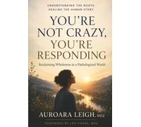 You're Not Crazy, You're Responding: Reclaiming Wholeness in a Pathologized World