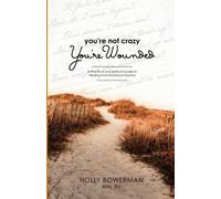 You're Not Crazy You're Wounded: A Practical and Spiritual Guide on Healing from Emotional Trauma