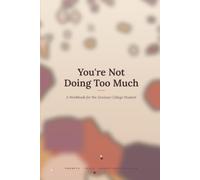 You're Not Doing Too Much: A Workbook for the Anxious College Student (Self Help Books)