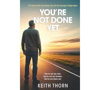 You're Not Done Yet: The Second Call, the Deeper Life, and the Courage to Begin Again