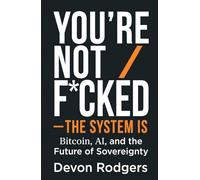You're not F*cked - The System Is: Bitcoin, AI, and the Future of Sovereignty