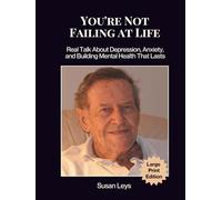 You're Not Failing at Life: Real Talk About Depression, Anxiety, and Building Mental Health That Lasts (Mental Wellness Essentials)