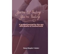 You're Not Failing - You're Feeling: A guided journal for the ups and downs of motherhood