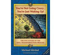 [You're Not Going Crazy...You're Just Waking Up!: The Five Stages of the Soul Transformation Process] (By: Dr. Michael Mirdad) [published: November, 2008]