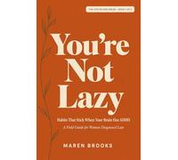 You're Not Lazy: Habits That Stick When Your Brain Has ADHD - A Field Guide for Women Diagnosed Late (The Late Bloom Series)