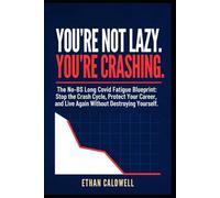 You're Not Lazy. You're Crashing.: The No-BS Long Covid Fatigue Blueprint: Stop the Crash Cycle, Protect Your Career, and Live Again Without Destroying Yourself