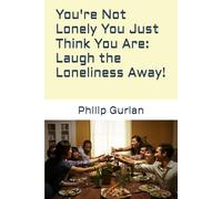 You're Not Lonely You Just Think You Are: Laugh the Loneliness Away!
