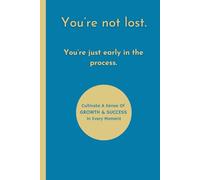 You're Not Lost. You're Just Early In The Process: Motivational Notebook, 110 Grid Pages, 6"x 9", Inspirational Journal, Great Gift for Everyone