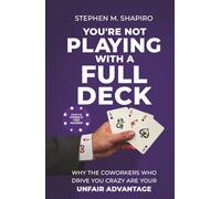 You're Not Playing with a Full Deck: Why the Coworkers Who Drive You Crazy Are Your Unfair Advantage