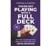 You're Not Playing with a Full Deck: Why the Coworkers Who Drive You Crazy Are Your Unfair Advantage