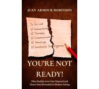 You're Not Ready!: Why Healthy Love Gets Rejected and Chaos Gets Rewarded in Modern Dating