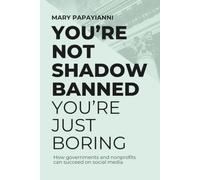 You're Not Shadowbanned - You're Just Boring: How governments and nonprofits can succeed on social media