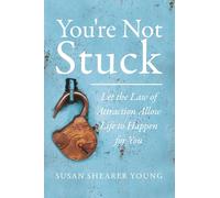 You're Not Stuck: Let the Law of Attraction Allow Life to Happen for You