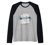 You're Not Stupid You Just Have Bad Luck Thinking -- Camiseta Manga Raglan