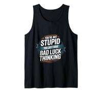 You're Not Stupid You Just Have Bad Luck Thinking -- Camiseta sin Mangas