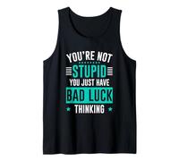 You're Not Stupid You Just Have Bad Luck Thinking Camiseta sin Mangas