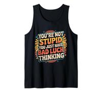 You'Re Not Stupid You Just Have Bad Luck Thinking |- Camiseta sin Mangas