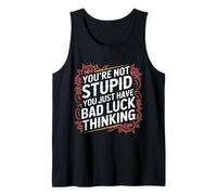 You'Re Not Stupid You Just Have Bad Luck Thinking - Camiseta sin Mangas