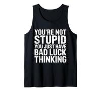 You'Re Not Stupid You Just Have Bad Luck Thinking - Camiseta sin Mangas